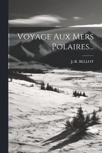bokomslag Voyage Aux Mers Polaires...