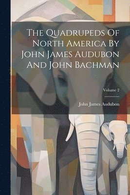 The Quadrupeds Of North America By John James Audubon And John Bachman; Volume 2 1