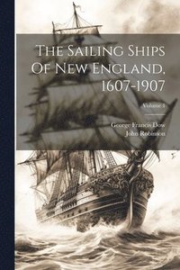 bokomslag The Sailing Ships Of New England, 1607-1907; Volume 1