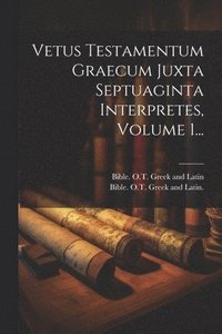 bokomslag Vetus Testamentum Graecum Juxta Septuaginta Interpretes, Volume 1...