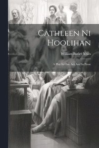bokomslag Cathleen Ni Hoolihan: A Play In One Act And In Prose