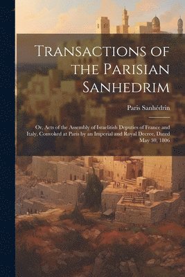 Transactions of the Parisian Sanhedrim 1