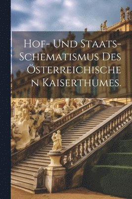 bokomslag Hof- und Staats-Schematismus des sterreichischen Kaiserthumes.