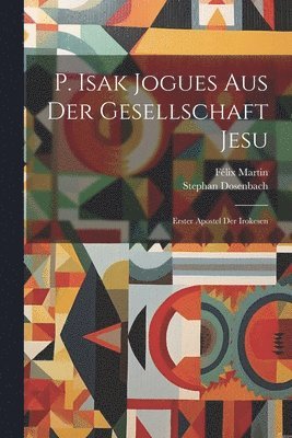 P. Isak Jogues Aus Der Gesellschaft Jesu 1