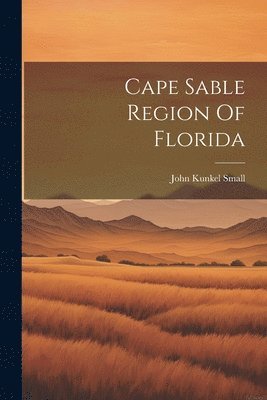 bokomslag Cape Sable Region Of Florida