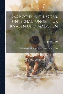 Jakob Glatz - Rothe Buch; Oder, Unterhaltungen Für Knaben Und Mädchen, Häftad