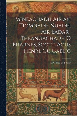 Mineachadh Air an Tiomnadh Nuadh, Air Eadar-Theangachadh O Bharnes, Scott, Agus Henri, Gu Gaelic; Le C. Mac an T-Saoir 1