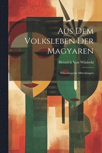 bokomslag Aus Dem Volksleben Der Magyaren