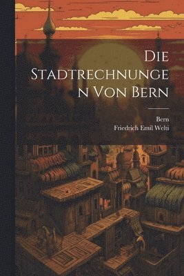 Die Stadtrechnungen von Bern 1