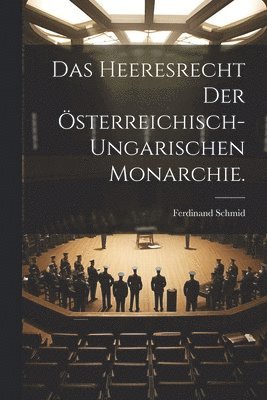 bokomslag Das Heeresrecht der sterreichisch-ungarischen Monarchie.