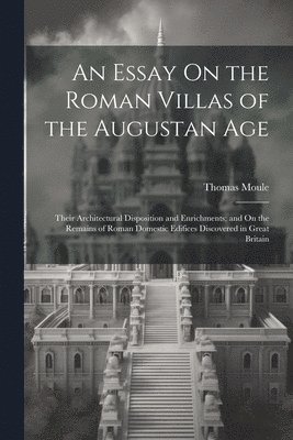 Thomas Moule - Essay On the Roman Villas of the Augustan Age, Häftad