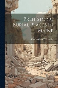 bokomslag Prehistoric Burial Places in Maine