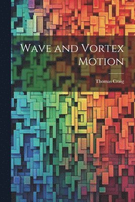 Thomas Craig - Wave and Vortex Motion, Häftad
