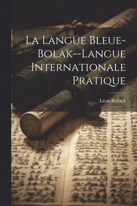 bokomslag La Langue Bleue-Bolak--Langue Internationale Pratique