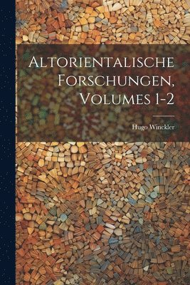 Hugo Winckler - Altorientalische Forschungen, Volumes 1-2, Häftad
