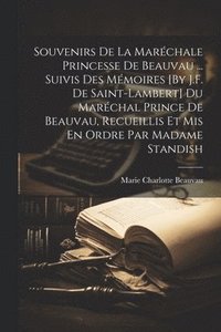 bokomslag Souvenirs De La Marchale Princesse De Beauvau ... Suivis Des Mmoires [By J.F. De Saint-Lambert] Du Marchal Prince De Beauvau, Recueillis Et Mis En Ordre Par Madame Standish