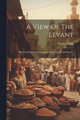 Charles Perry - View Of The Levant, Häftad