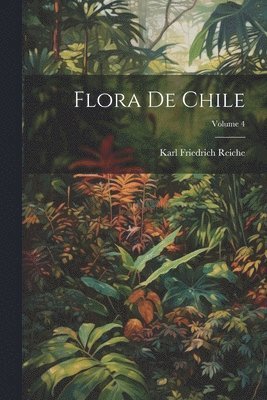 bokomslag Flora De Chile; Volume 4