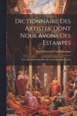 bokomslag Dictionnaire Des Artistes, Dont Nous Avons Des Estampes