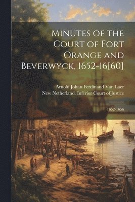 bokomslag Minutes of the Court of Fort Orange and Beverwyck, 1652-16[60]