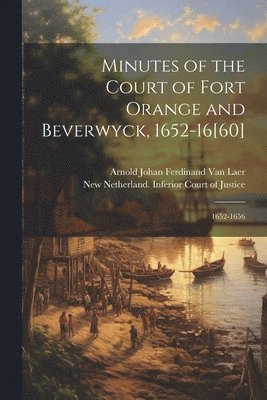 Minutes of the Court of Fort Orange and Beverwyck, 1652-16[60]