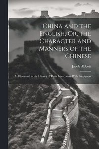 bokomslag China and the English, Or, the Character and Manners of the Chinese