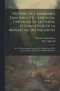 bokomslag Histoire De L'admirable Dom Inigo De Guipuscoa, Chevalier De La Vierge, Et Fondateur De La Monarchie Des Inighistes