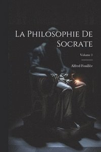 bokomslag La Philosophie De Socrate; Volume 1
