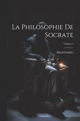 Philosophie De Socrate; Volume 1