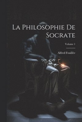 La Philosophie De Socrate; Volume 1 1