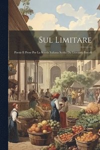 bokomslag Sul Limitare; Poesie E Prose Por La Scuola Italiana Scolto Da Giovanni Pascoli
