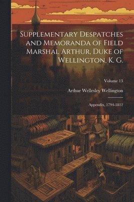 bokomslag Supplementary Despatches and Memoranda of Field Marshal Arthur, Duke of Wellington, K. G.