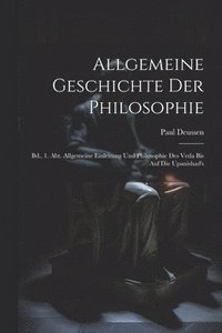 bokomslag Allgemeine Geschichte Der Philosophie: Bd., 1. Abt. Allgemeine Einleitung Und Philosophie Des Veda Bis Auf Die Upanishad's