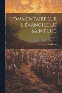 bokomslag Commentaire Sur L'vangile De Saint Luc; Volume 2