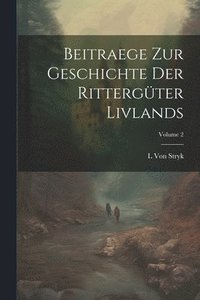 bokomslag Beitraege Zur Geschichte Der Rittergter Livlands; Volume 2