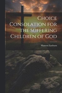 bokomslag Choice Consolation for the Suffering Children of God