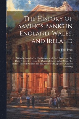 bokomslag The History of Savings Banks in England, Wales, and Ireland