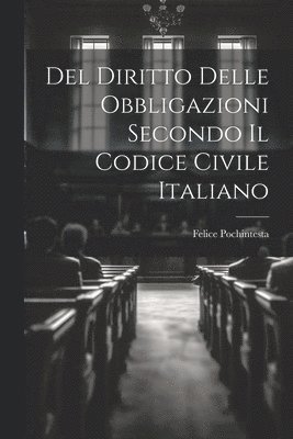 Del Diritto Delle Obbligazioni Secondo Il Codice Civile Italiano 1