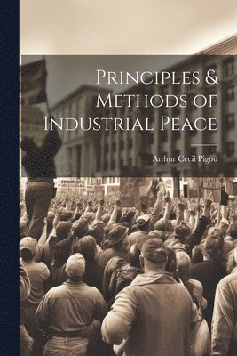 Principles & Methods of Industrial Peace 1