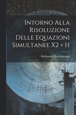 bokomslag Intorno Alla Risoluzione Delle Equazioni Simultanee X2 + H