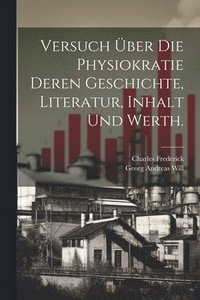 bokomslag Versuch ber die Physiokratie deren Geschichte, Literatur, Inhalt und Werth.