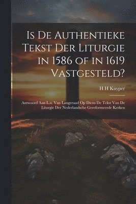 bokomslag Is De Authentieke Tekst Der Liturgie in 1586 of in 1619 Vastgesteld?