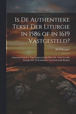 Is De Authentieke Tekst Der Liturgie in 1586 of in 1619 Vastgesteld? 1