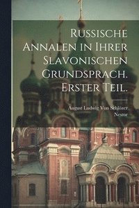 bokomslag Russische Annalen in ihrer Slavonischen Grundsprach. Erster Teil.