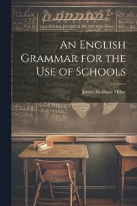 bokomslag An English Grammar for the Use of Schools
