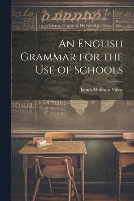 James Mollison Milne - English Grammar for the Use of Schools, Häftad