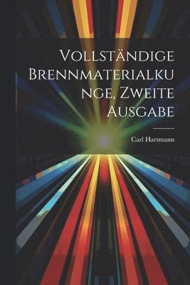 Carl Hartmann - Vollständige Brennmaterialkunge, Zweite Ausgabe, Häftad