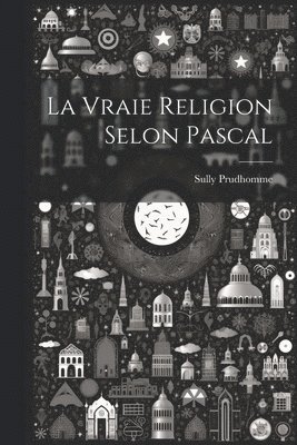 La Vraie Religion Selon Pascal 1