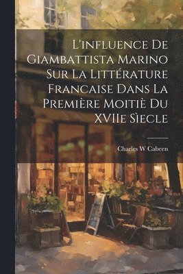 bokomslag L'influence de Giambattista Marino sur la littrature Francaise dans la premire moiti du XVIIe secle