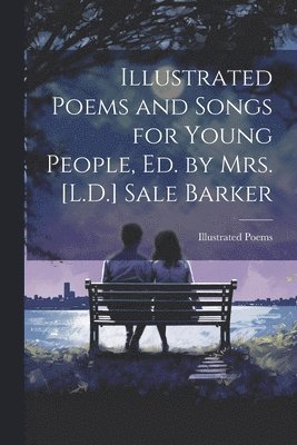 bokomslag Illustrated Poems and Songs for Young People, Ed. by Mrs. [L.D.] Sale Barker